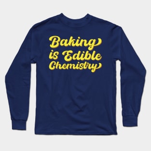 Baking Is Edible Chemistry Long Sleeve T-Shirt